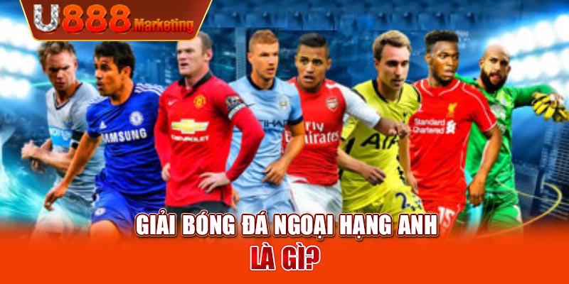 Giải bóng đá Ngoại Hạng Anh là gì?