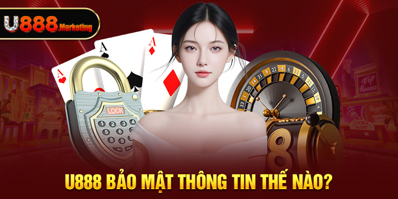 U888 bảo mật thông tin thế nào