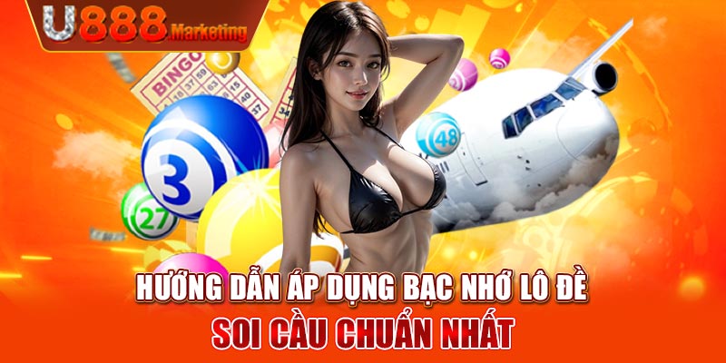 Hướng dẫn áp dụng bạc nhớ lô đề soi cầu chuẩn nhất