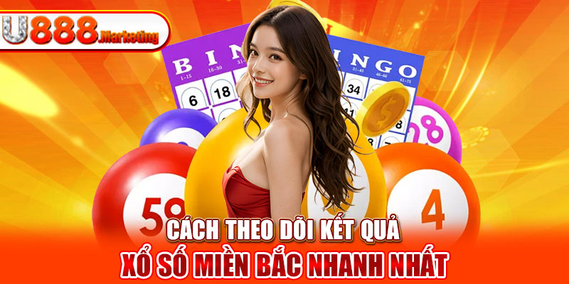 Cách theo dõi kết quả xổ số miền Bắc nhanh nhất