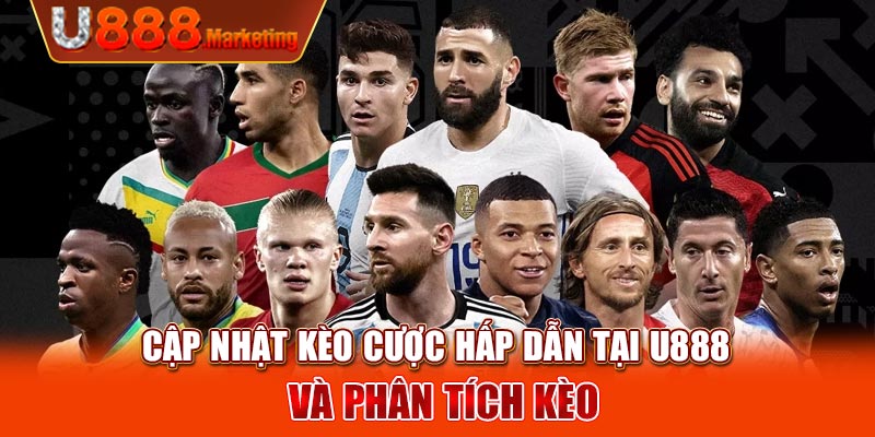 Cập nhật kèo cược hấp dẫn tại U888 và phân tích kèo