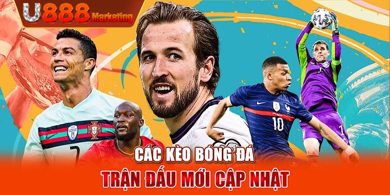 Các kèo bóng đá trận đấu mới cập nhật