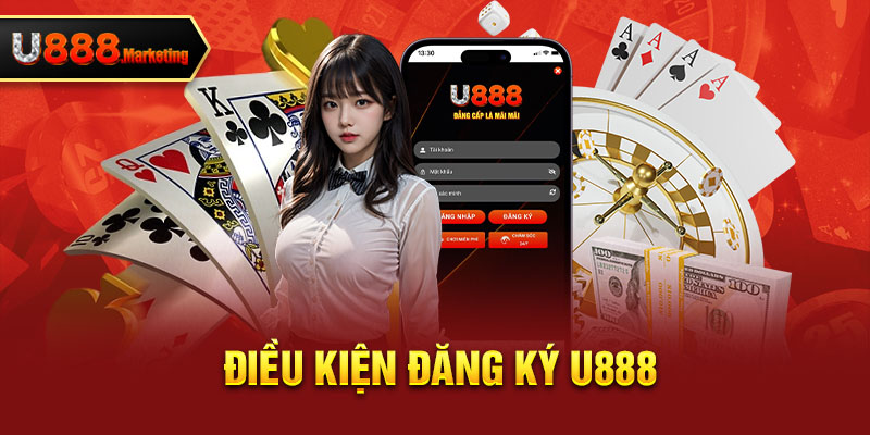 Điều kiện đăng ký U888