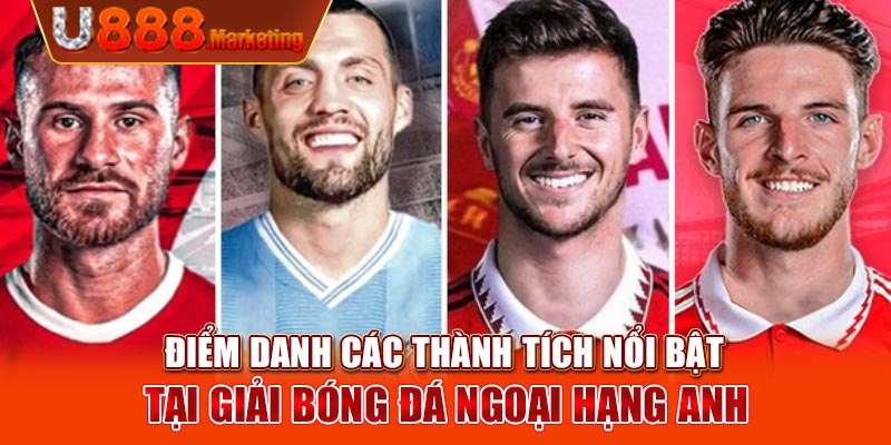 Điểm danh các thành tích nổi bật tại giải bóng đá Ngoại Hạng Anh